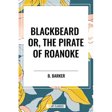 Blackbeard Or, the Pirate of Roanoke
