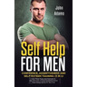 Self Help for Men: Confidence, Assertiveness and Self-Esteem Training (3 in 1) Use These Tools and Methods to Say NO more, to Stop Doubting and to Sto