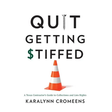 Quit Getting Stiffed: A Texas Contractor's Guide to Collections and Lien Rights