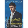 A Cinderella for the Undercover Billionaire: A Clean Contemporary Romance