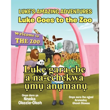 Luke Goes to the Zoo (English-Igbo Edition): Luke gara ebe a na-echekwa ụmụ anụmanụ
