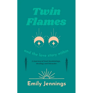 Twin Flames and the Love Story Within: A Journey of Soul Awakenings, Healing, and Miracles