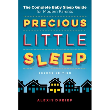 Precious Little Sleep: The Complete Baby Sleep Guide for Modern Parents