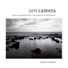 Zen Camera: Creative Awakening with a Daily Practice in Photography