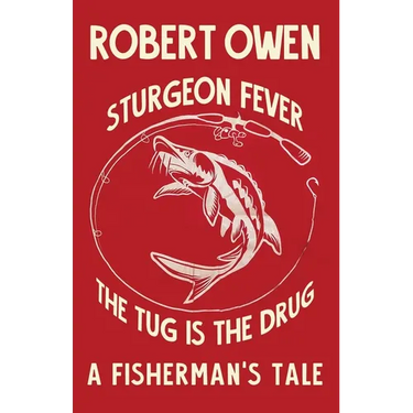 Sturgeon Fever: The Tug is The Drug