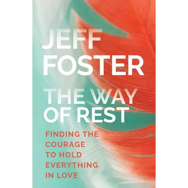 The Way of Rest: Finding the Courage to Hold Everything in Love