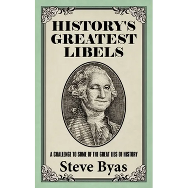 History's Greatest Libels: A Challenge to Some of the Great Lies of History