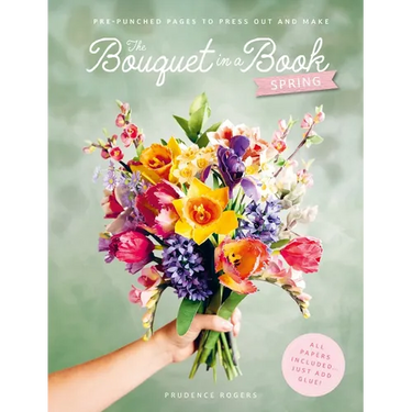 The Bouquet in a Book: Spring: Pre-Punched Pages to Press Out and Make Paper Flowers