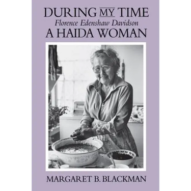 During My Time: Florence Edenshaw Davidson, a Haida Woman