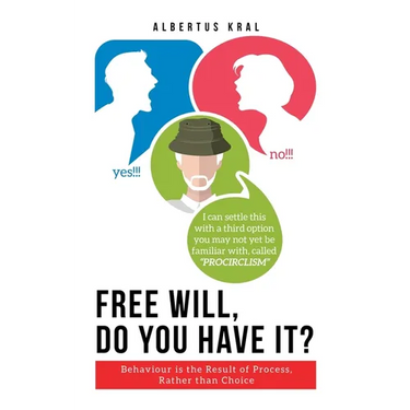 Free Will, Do You Have It?: Behaviour is the Result of Process, Rather than Choice