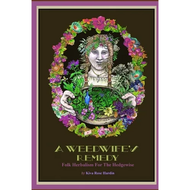A Weedwife's Remedy: Folk Herbalism For The Hedgewise