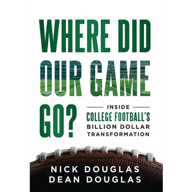 Where Did Our Game Go?: Inside College Football's Billion-Dollar Transformation