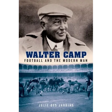 Walter Camp: Football and the Modern Man