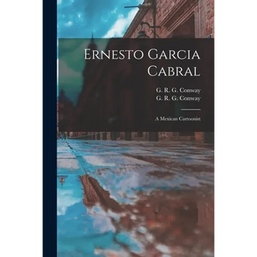 Ernesto Garcia Cabral: a Mexican Cartoonist