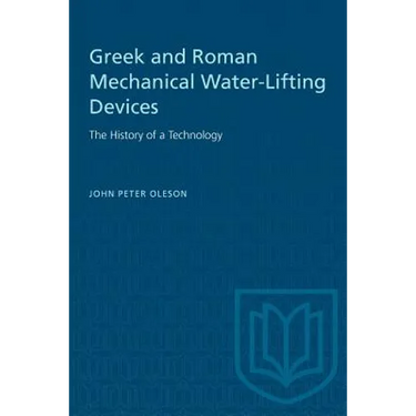 Greek and Roman Mechanical Water-Lifting Devices: The History of a Technology