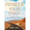Pioneer Your Pivot: A Survival Kit for Career Crossroads