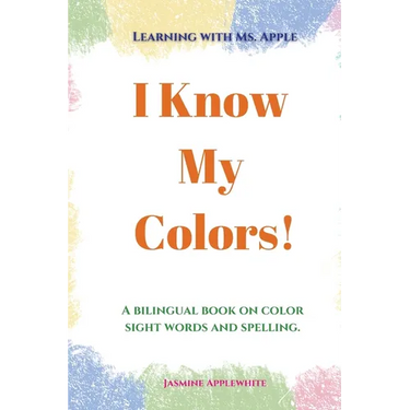 I Know My Colors!: A bilingual book on color sight words and spelling.