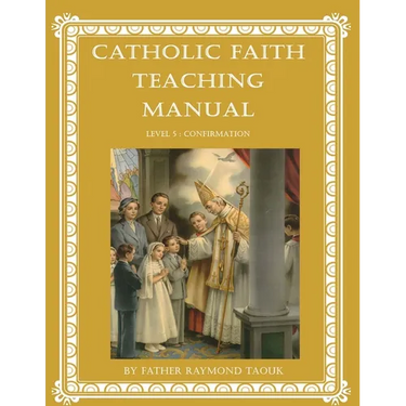 Catholic Faith Teaching Manual - Level 5: Confirmation