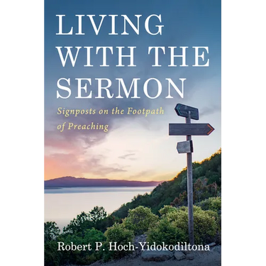 Living with the Sermon: Signposts on the Footpath of Preaching