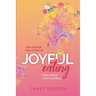 Joyful Eating: How to Break Free of Diets and Make Peace with Your Body