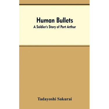 Human Bullets: A Soldier's Story of Port Arthur