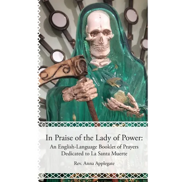 In Praise of the Lady of Power: An English-Language Booklet of Prayers Dedicated to La Santa Muerte