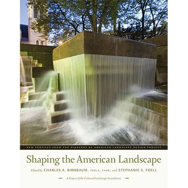 Shaping the American Landscape: New Profiles from the Pioneers of American Landscape Design Project