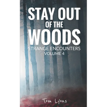 Stay Out of the Woods: Strange Encounters, Volume 4