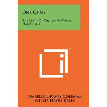 One of Us: The Story of the Life of Willie Hayes Kelly