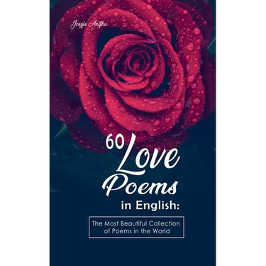 60 Love Poems in English: The Most Beautiful Collection of Poems in the World