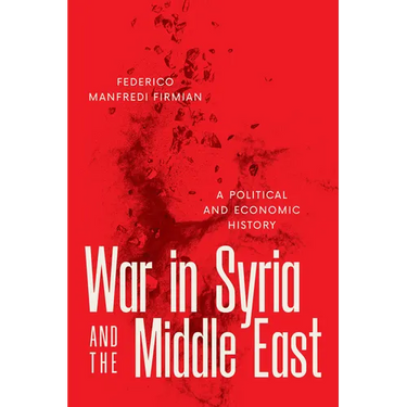 War in Syria and the Middle East: A Political and Economic History