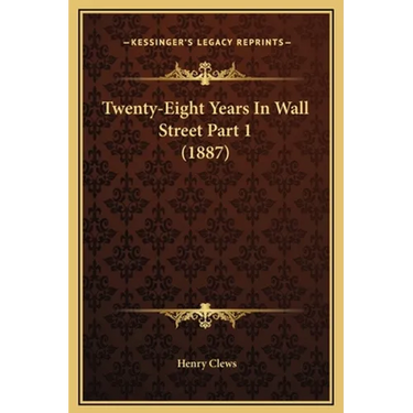 Twenty-Eight Years In Wall Street Part 1 (1887)
