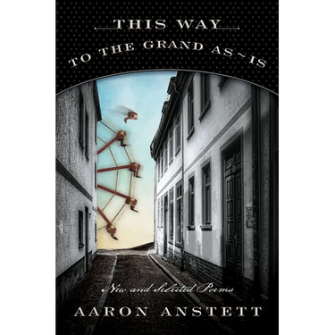 This Way to the Grand As-Is: New and Selected Poems
