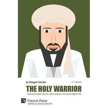 The Holy Warrior: Osama Bin Laden and his Jihadi Journey in the Soviet-Afghan War - 2nd Edition