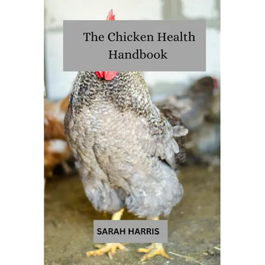 The chicken health handbook: Guide to raising backyard chickens