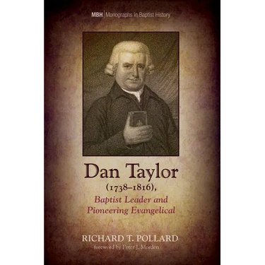 Dan Taylor (1738-1816), Baptist Leader and Pioneering Evangelical