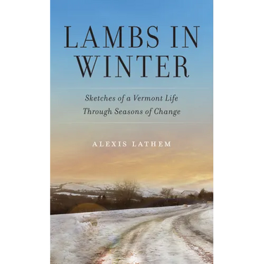 Lambs in Winter: Sketches of a Vermont Life Through Seasons of Change