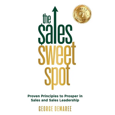 The Sales Sweet Spot: Proven Principles to Prosper in Sales and Sales Leadership