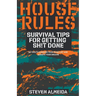 House Rules: Survival Tips for Getting Sh!t Done