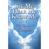 See Me Hear Me Know Me from The Heart of a Caregiver: The Heart of a Caregiver
