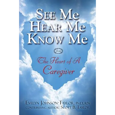 See Me Hear Me Know Me from The Heart of a Caregiver: The Heart of a Caregiver