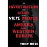 An investigation and study of the White people of America and Western Europe