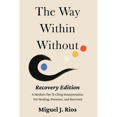The Way Within Without Recovery Edition: A Modern Tao Te Ching Interpretation For Healing, Presence, and Recovery