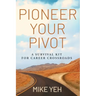 Pioneer Your Pivot: A Survival Kit for Career Crossroads