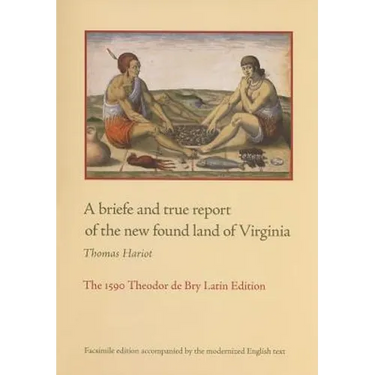 A Briefe and True Report of the New Found Land of Virginia: The 1590 Theodor de Bry Latin Edition
