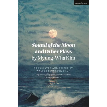 Sound of the Moon and Other Plays by Myung-Wha Kim