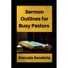 Sermon Outlines for Busy Pastors: Sermon outlines on the whole Bible