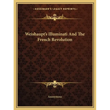 Weishaupt's Illuminati And The French Revolution