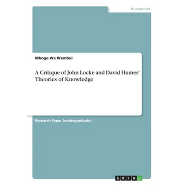 A Critique of John Locke and David Humes' Theories of Knowledge