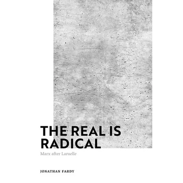 The Real Is Radical: Marx After Laruelle